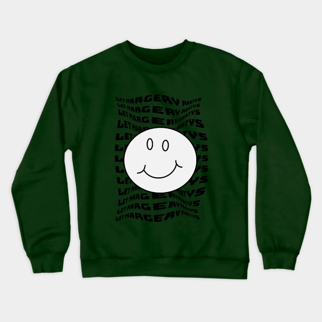 Let Margery Partys Crewneck Sweatshirt by Anna-Kik